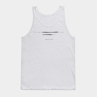 "Be the change you wish to see in the world." - Mahatma Gandhi Motivational Quote Tank Top